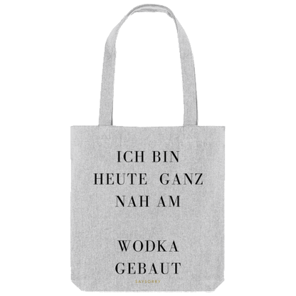 Tote Bag »Heute bin ich ganz nah am … Wodka gebaut«