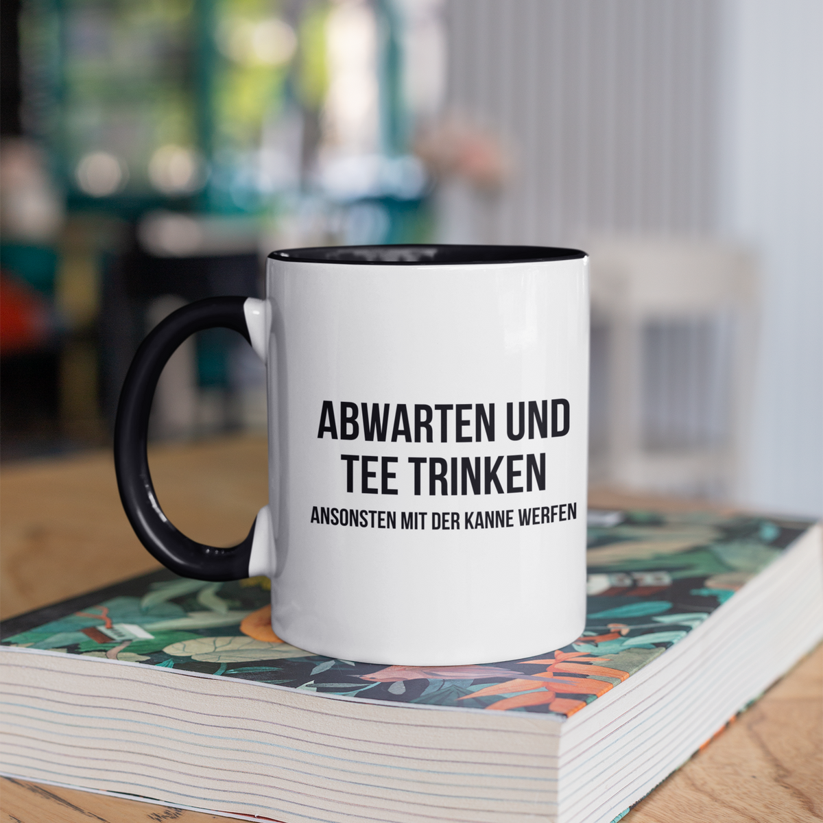 Tasse »Abwarten und Tee trinken. Ansonten mit der Kanne werfen.«