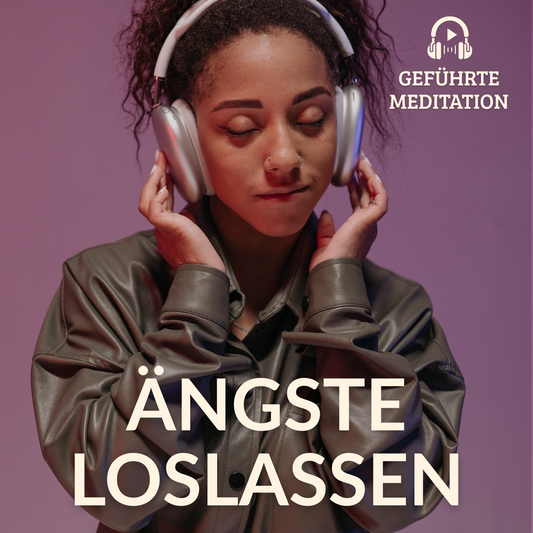 Geführte Meditation »Ängste loslassen– innere Ruhe finden«