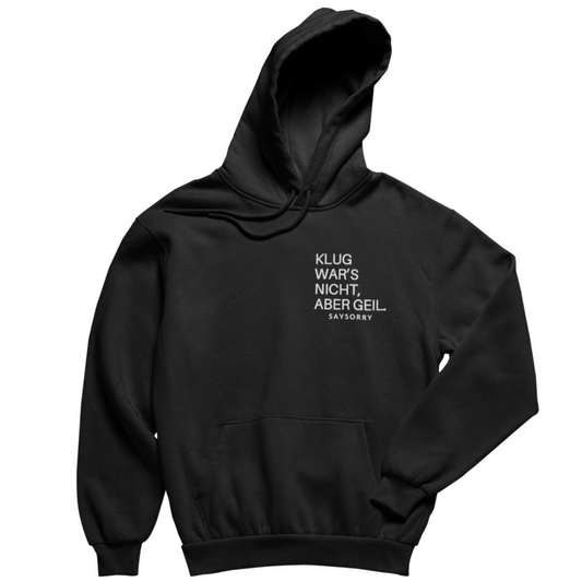 Hochwertig bestickt: unisex Hoodie »Klug war’s nicht, aber geil«