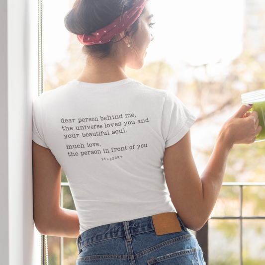Everyday Damen Shirt »Dear Person behind me. The Universe Loves You and Your Beautiful Soul.« 100% Organic