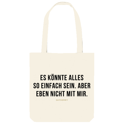 Tote Bag »Es könnte alles so einfach sein. Aber eben nicht mit mir.«