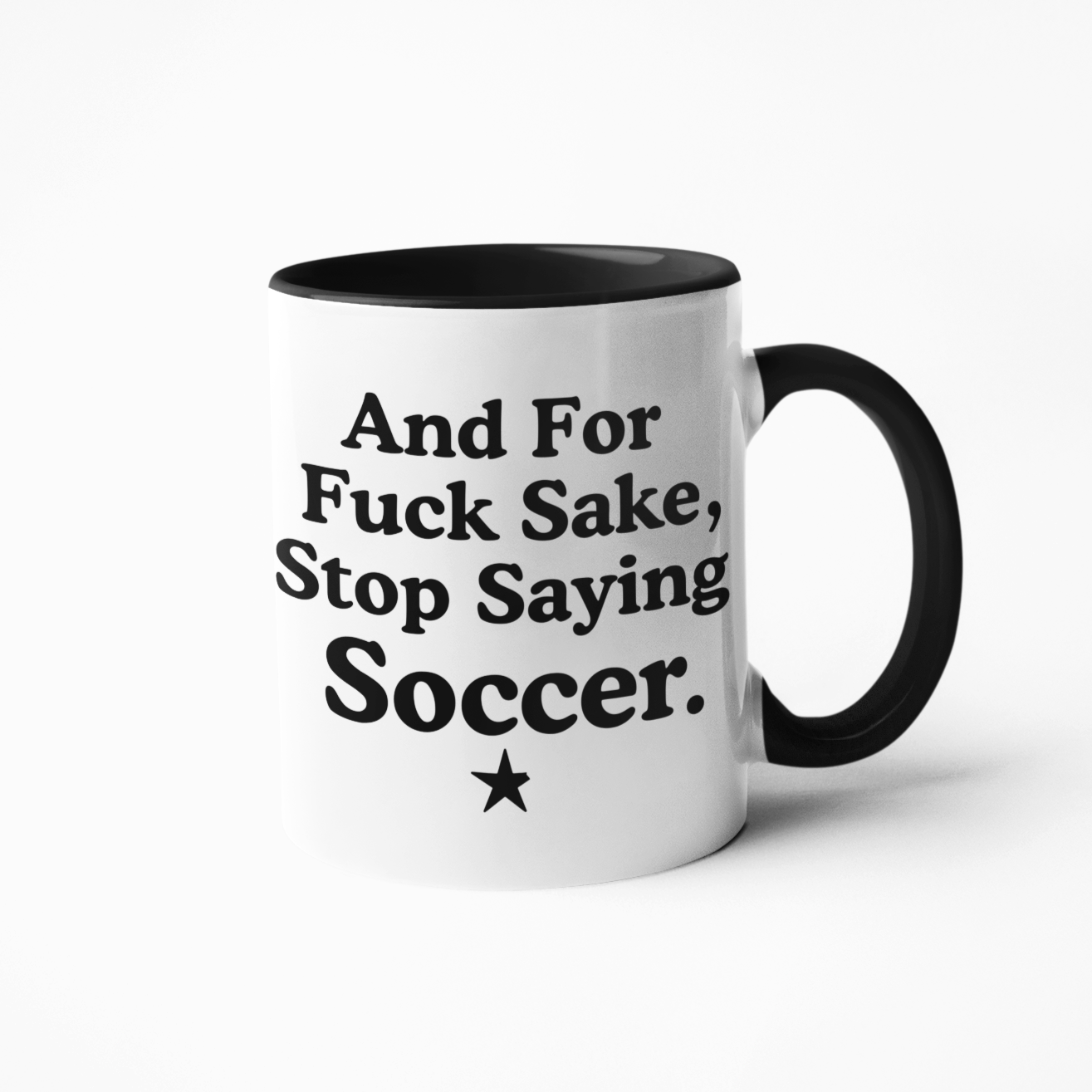 Kult-Tasse »And For Fuck Sake, Stop Saying Soccer.«