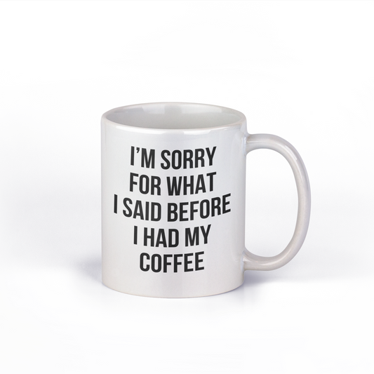 Original SAYSORRY Designer Tasse »I’m Sorry for what I said before I had my Coffee«