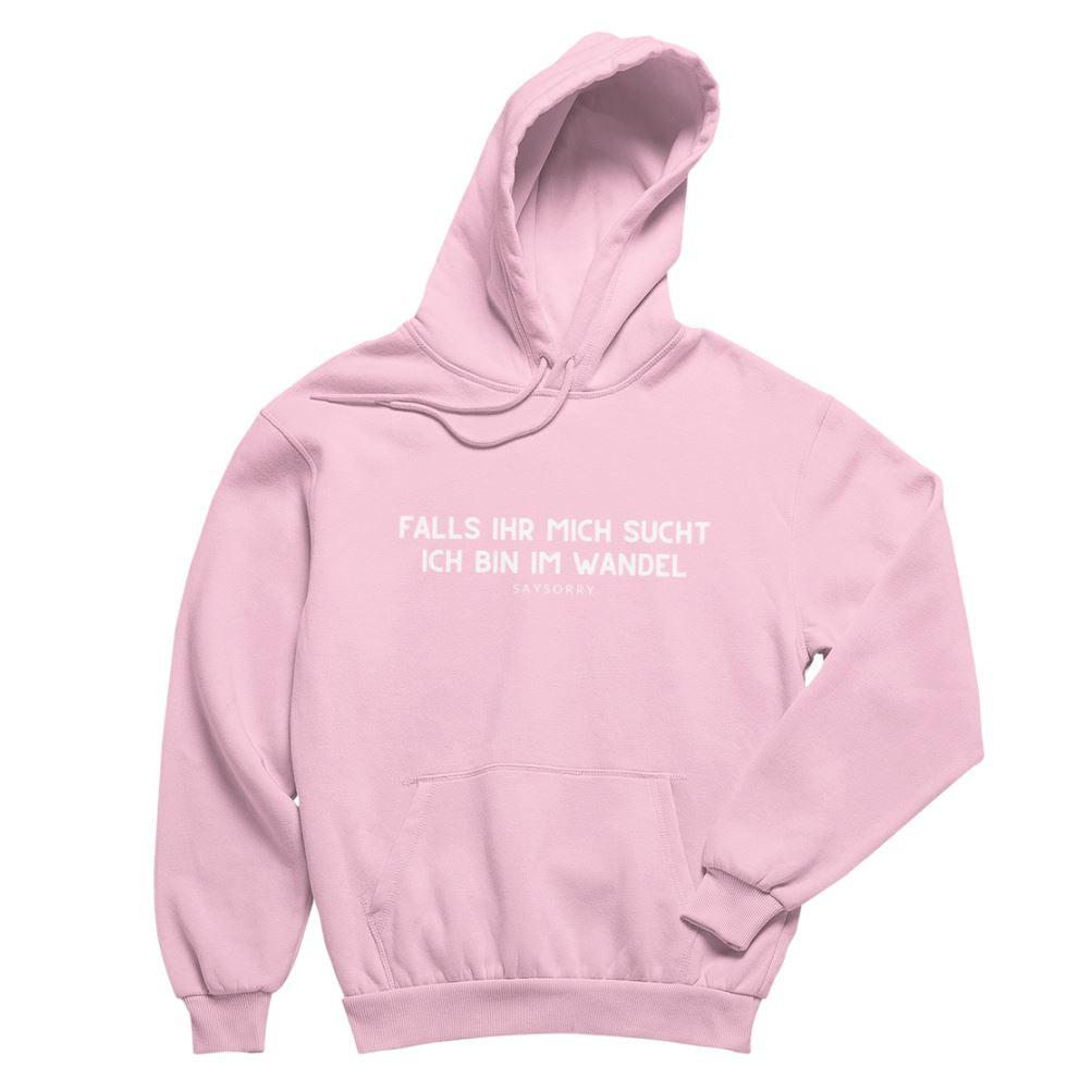 100% Organic unisex Hoodie in vielen Farben »Falls Ihr mich sucht … ich bin im Wandel« Shirt SAYSORRY Cotton Pink XXS 