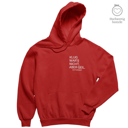Hochwertig bestickt: Hoodie »Klug war’s nicht, aber geil« Shirt SAYSORRY 
