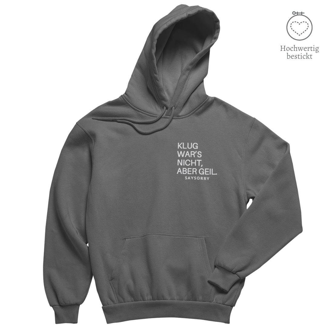Hochwertig bestickt: Hoodie »Klug war’s nicht, aber geil« Shirt SAYSORRY Anthracite XXS 