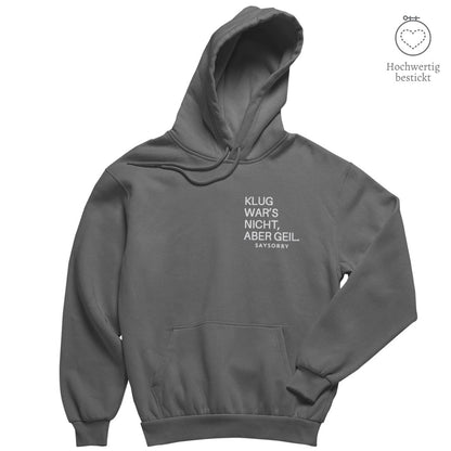 Hochwertig bestickt: Hoodie »Klug war’s nicht, aber geil« Shirt SAYSORRY Anthracite XXS 
