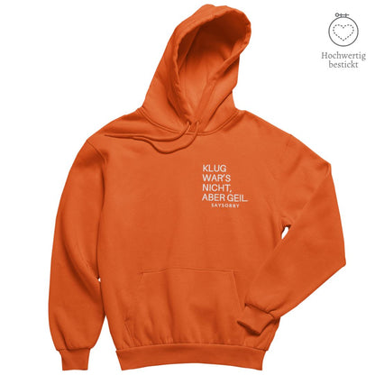 Hochwertig bestickt: Hoodie »Klug war’s nicht, aber geil« Shirt SAYSORRY Bright Orange XXS 