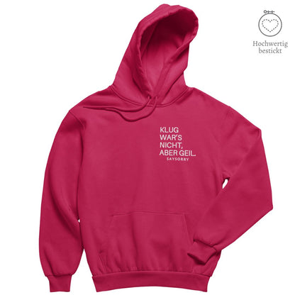 Hochwertig bestickt: Hoodie »Klug war’s nicht, aber geil« Shirt SAYSORRY Raspberry XXS 